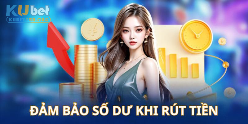 Hội viên cần đảm bảo số dư khi rút tiền Kubet