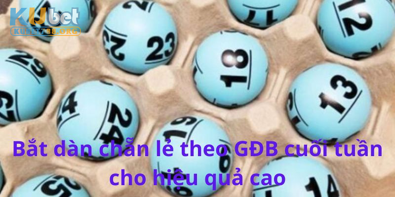 Bắt dàn chẵn lẻ theo GĐB cuối tuần cho hiệu quả cao