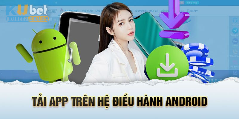 Hướng dẫn cho hội viên cách cài đặt phần mềm Kubet cho Android 