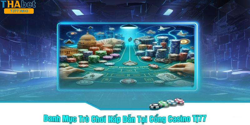 Các trò chơi nổi bật tại Casino Tj77