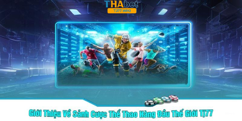 Tìm hiểu về Thể thao Tj77