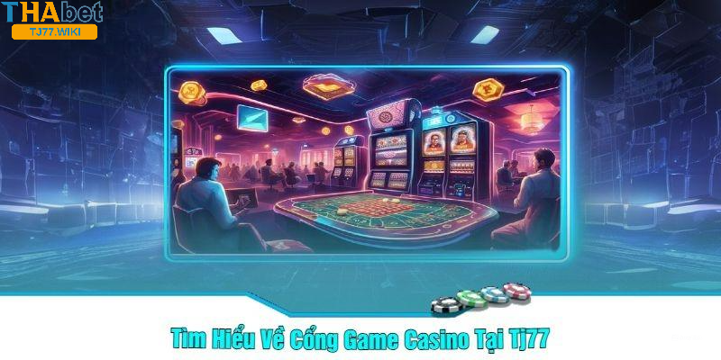 Tổng quan về Casino Tj77