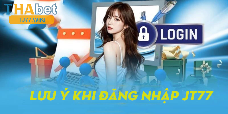 Những điều cần lưu ý khi đăng nhập Tj77