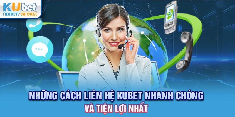 Những cách liên hệ Kubet nhanh chóng và tiện lợi nhất