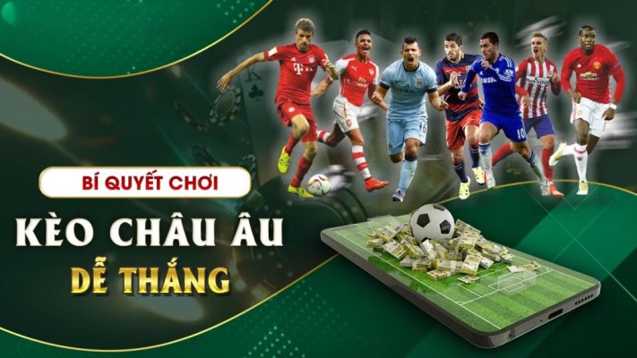 Bí Quyết Giúp Thắng Lớn Với Kèo Châu Âu