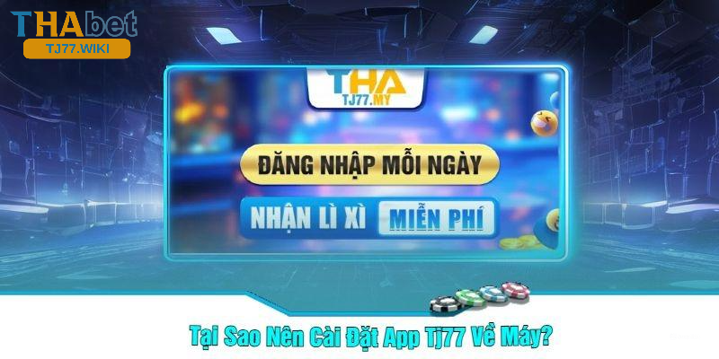 Tại sao bạn nên tải app Tj77 ngay hôm nay?